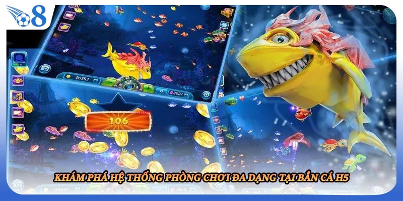 Khám phá hệ thống phòng chơi đa dạng tại bắn cá H5